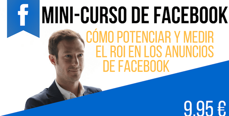Como potenciar y medir el ROI en los anuncios de Facebook (mini-curso)