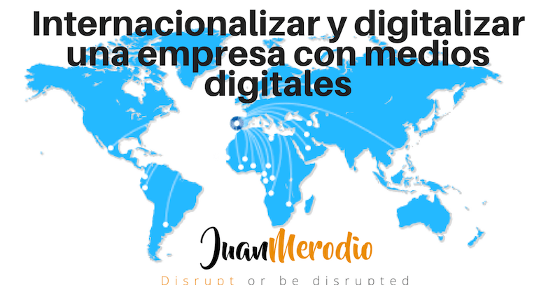 Entrevista: “Cómo pasar tu negocio a digital e Internacionalizarlo”