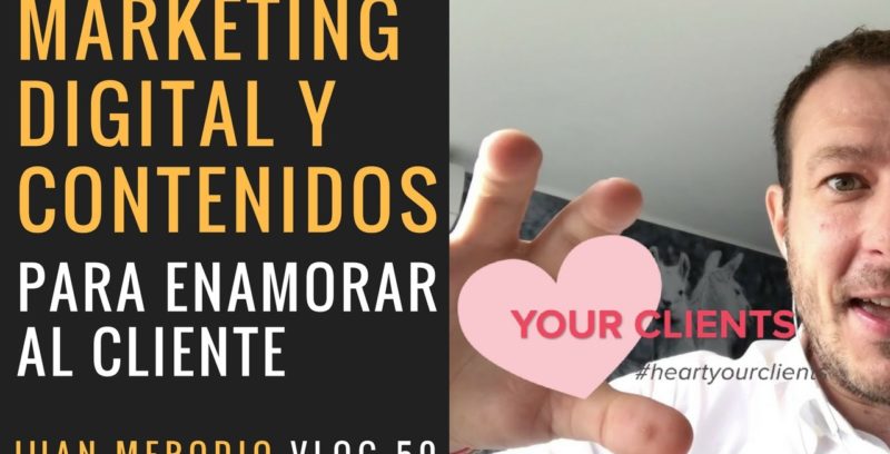 Marketing Digital y Contenidos para enamorar al cliente