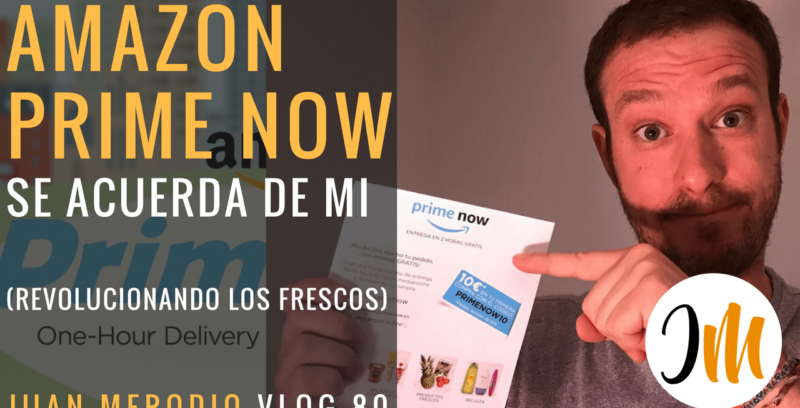 Amazon Prime Now se acuerda de mí (revolucionando los frescos)